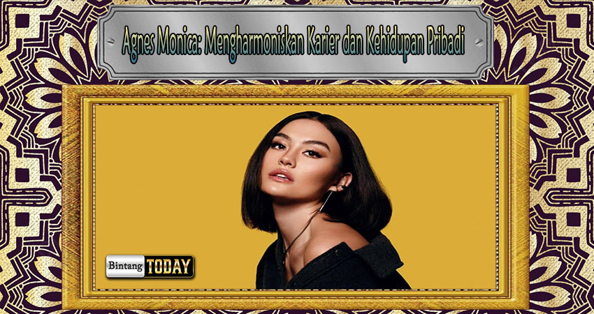 Agnes Monica: Mengharmoniskan Karier dan Kehidupan Pribadi